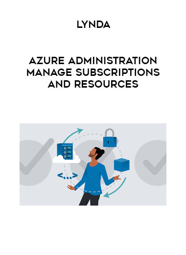 Lynda - Azure Administration Manage Subscriptions and Resources