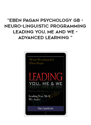 Eben Pagan Psychology GB - Neuro-Linguistic Programming - Leading You, Me and We - Advanced Learning