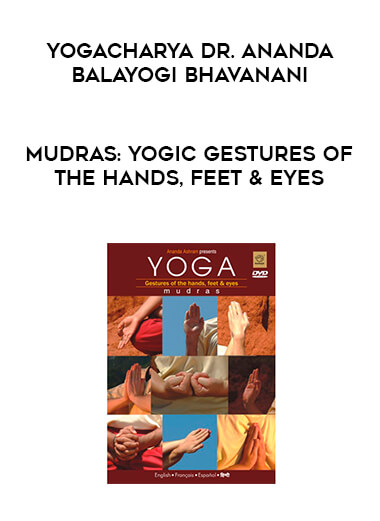 Yogacharya Dr. Ananda Balayogi Bhavanani - MUDRAS: Yogic gestures of the hands, feet & eyes