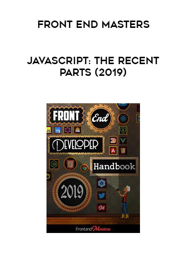 front end masters - JavaScript: The Recent Parts (2019)
