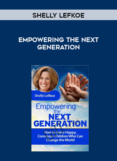 Shelly Lefkoe - Empowering the Next Generation