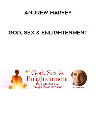 Andrew Harvey - God, Sex & Enlightenment