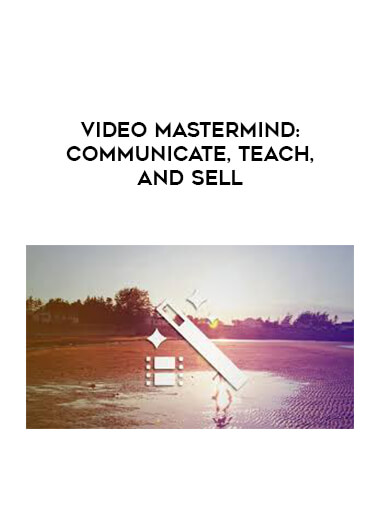 Video Mastermind: Communicate, Teach, and Sell