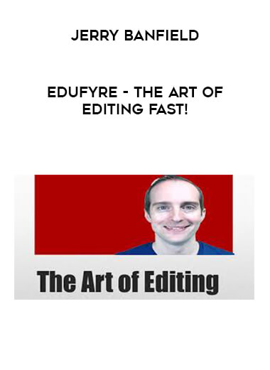 Jerry Banfield - EDUfyre - The Art of Editing Fast!