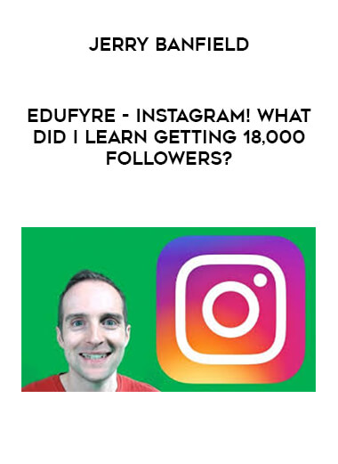 Jerry Banfield - EDUfyre - INSTAGRAM! What did I learn getting 18,000 followers?