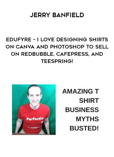 Jerry Banfield - EDUfyre - I Love Designing Shirts on Canva and PhotoShop to Sell on Redbubble, CafePress, and TeeSpring!