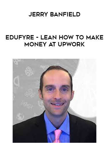 Jerry Banfield - EDUfyre - Lean How to Make Money at Upwork