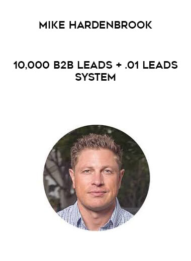 Mike Hardenbrook - 10,000 B2B Leads + .01 Leads System