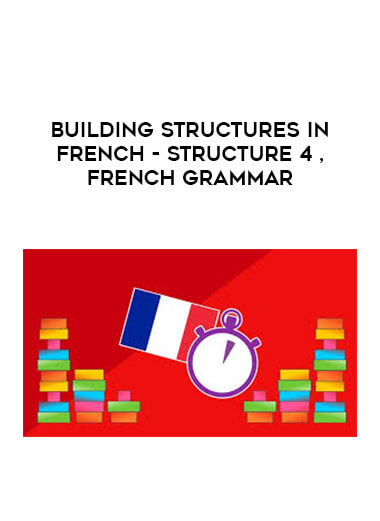 Building Structures in French - Structure 4 , French Grammar