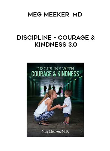 Meg Meeker, MD - Discipline - Courage & Kindness 3.0