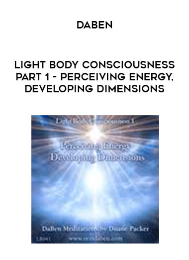 Daben - Light Body Consciousness - Part 1 - Perceiving Energy, Developing Dimensions