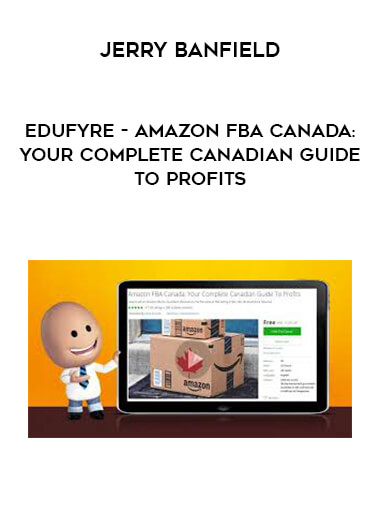 Jerry Banfield - EDUfyre - Amazon FBA Canada: Your Complete Canadian Guide To Profits