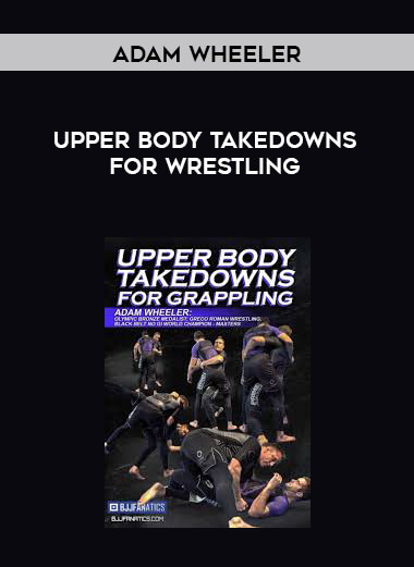 Upper Body Takedowns For Wrestling by Adam Wheeler