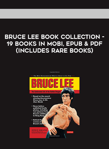 Bruce Lee Book Collection - 19 books in Mobi, ePub & PDF (includes rare books)
