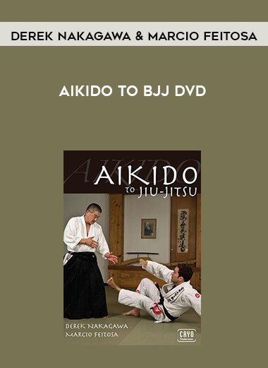 Aikido To BJJ DVD With Derek Nakagawa & Marcio Feitosa