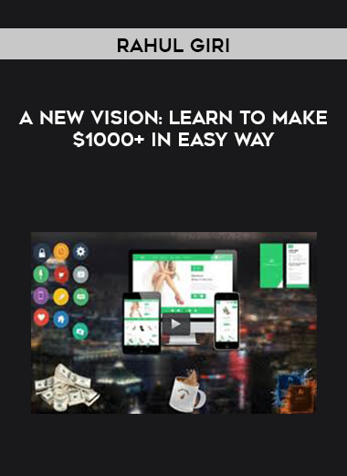 Rahul Giri - A New Vision - Learn to make $1000+ in easy way