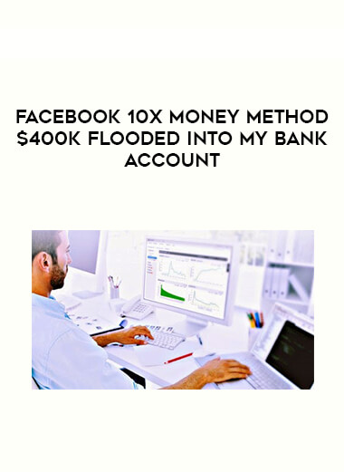Facebook 10X Money Method $400K Flooded Into My Bank Account