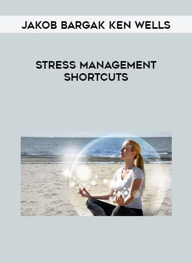 Jakob Bargak Ken Wells - Stress Management Shortcuts