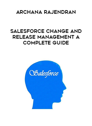Archana Rajendran - Salesforce Change and Release Management A complete guide