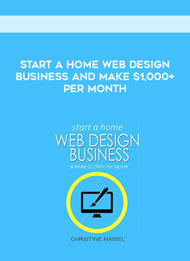 Start a Home Web Design Business and Make $1,000+ Per Month