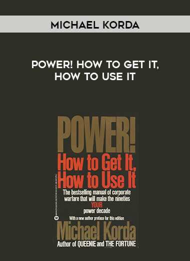 Michael Korda - Power! How to Get It, How to Use It