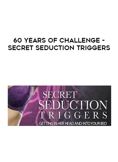 60 Years of Challenge - Secret Seduction Triggers