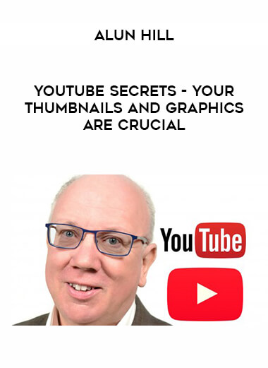 Alun Hill - YouTube Secrets - Your Thumbnails and Graphics Are Crucial