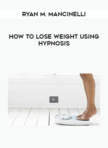 Ryan M. Mancinelli - How to Lose Weight using Hypnosis