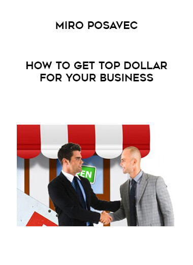 Miro Posavec - How To Get TOP Dollar for Your Business