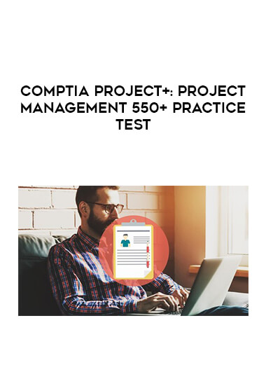 CompTIA Project+: Project Management 550+ Practice Test
