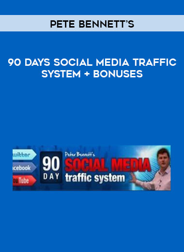 Pete Bennett’s - 90 Days Social Media Traffic System + Bonuses