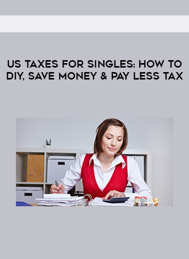 US Taxes For Singles- How To DIY, Save Money & Pay Less Tax