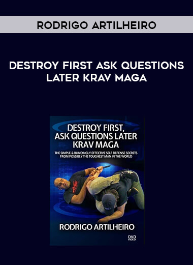 Destroy First Ask Questions Later Krav Maga by Rodrigo Artilheiro Vol 1 WEB