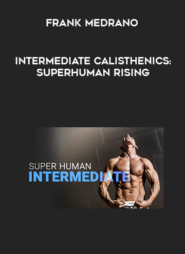 [Frank Medrano] Intermediate Calisthenics: Superhuman Rising