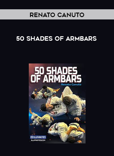 50 Shades of Armbars by Renato Canuto