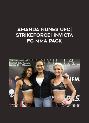 Amanda Nunes UFC| Strikeforce| Invicta-FC MMA Pack