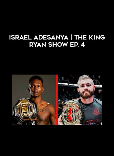 Israel Adesanya | The King Ryan Show Ep. 4