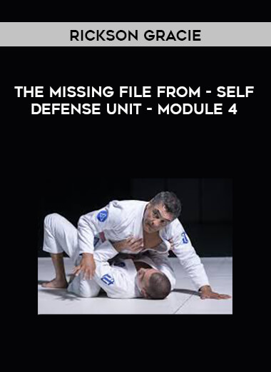 The missing file from Rickson Gracie - Self Defense Unit - Module 4