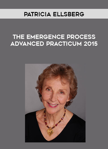 Patricia Ellsberg - The Emergence Process Advanced Practicum 2015
