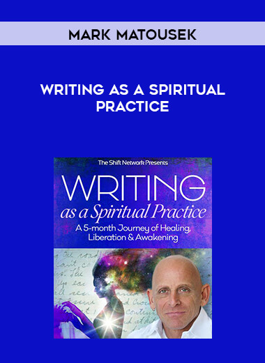 Writing as a Spiritual Practice with Mark Matousek