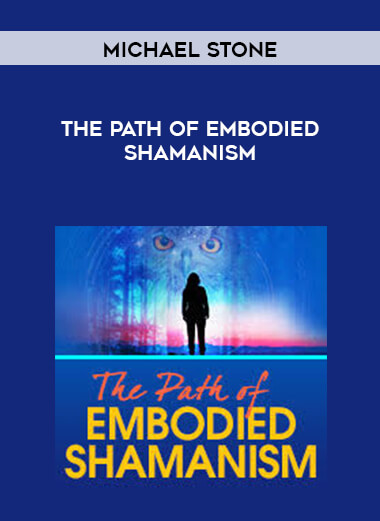 Michael Stone - The Path of Embodied Shamanism