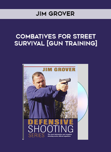 Jim Grover - Combatives for Street Survival [gun training]