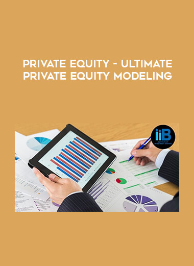 Private Equity - Ultimate Private Equity Modeling