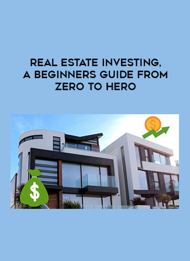 Real Estate Investing, A Beginners Guide from Zero to Hero
