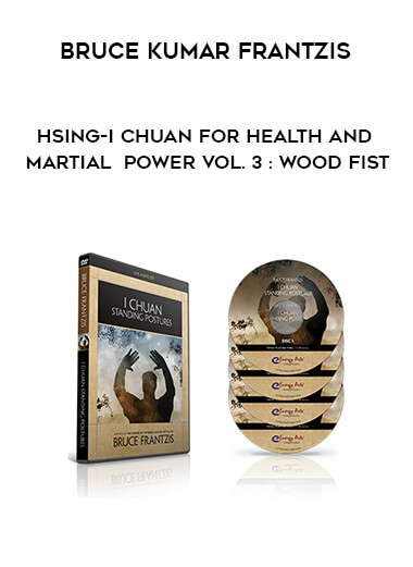 Bruce Kumar Frantzis - Hsing-I Chuan for Health and Martial Power Vol. 3: Wood Fist