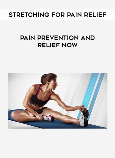 Stretching For Pain Relief - Pain Prevention and Relief Now