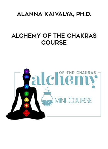 Alchemy of the Chakras Course with Alanna Kaivalya, Ph.D.