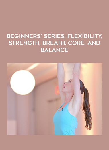 Beginners' Series : Flexibility, Strength, Breath, Core, and Balance