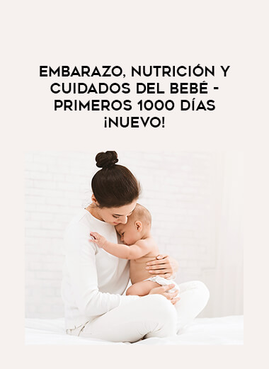 Embarazo, nutrición y cuidados del bebé - Primeros 1000 días ¡NUEVO!