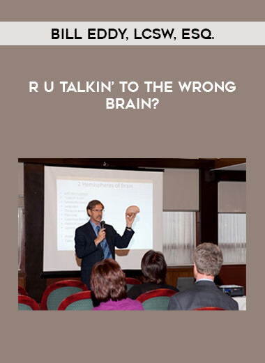 Bill Eddy, LCSW, Esq. - R U Talkin’ to the Wrong Brain?